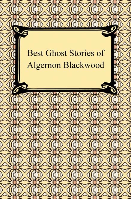 Best Ghost Stories of Algernon Blackwood