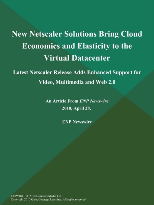 New Netscaler Solutions Bring Cloud Economics and Elasticity to the Virtual Datacenter; Latest Netscaler Release Adds Enhanced Support for Video, Multimedia and Web 2.0