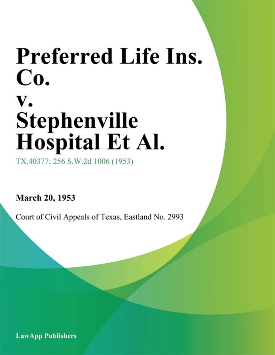 Preferred Life Ins. Co. v. Stephenville Hospital Et Al.