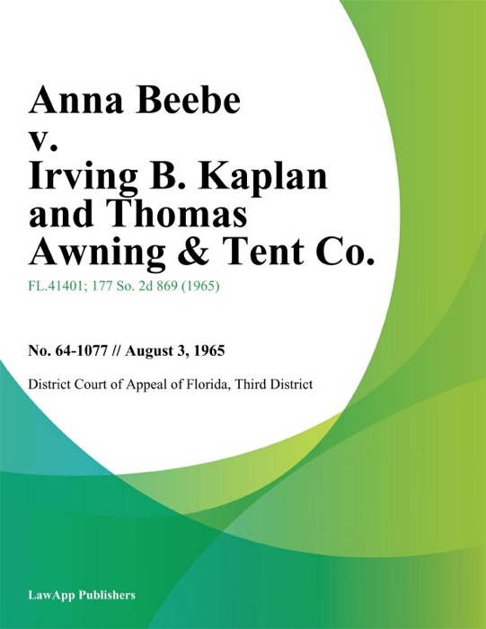 Anna Beebe v. Irving B. Kaplan and Thomas Awning & Tent Co.