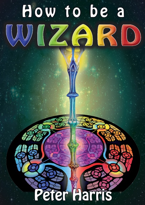 How to Be a Wizard - How Life Is Magical, and We Are Too