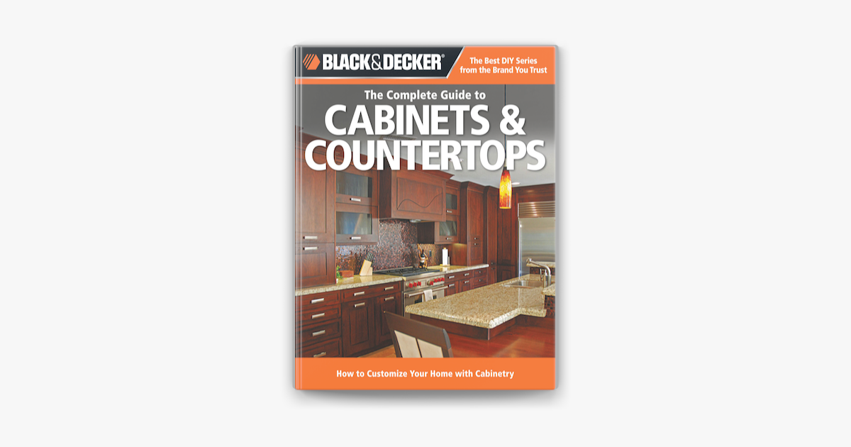 Black Decker The Complete Guide To Cabinets Countertops On