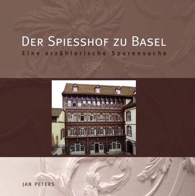 Der Spiesshof zu Basel: Eine erzählerische Spurensuche (German Edition)