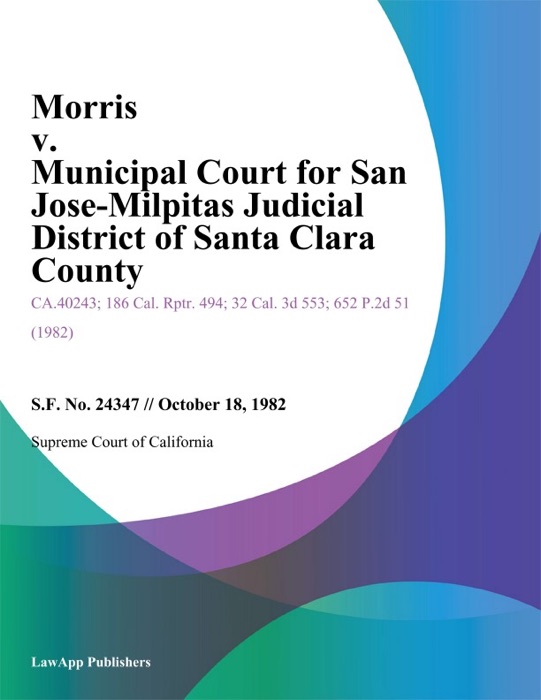 Morris V. Municipal Court For San Jose-Milpitas Judicial District Of Santa Clara County