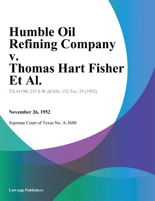 Humble Oil Refining Company v. Thomas Hart Fisher Et Al.