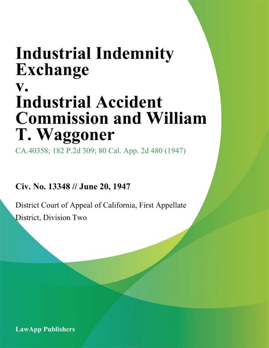 Industrial Indemnity Exchange v. Industrial Accident Commission and William T. Waggoner