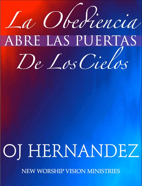 La Obediencia Abre Las Puertas De Los Cielos By Oj Hernandez - 