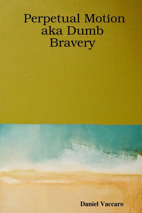 Perpetual Motion aka Dumb Bravery