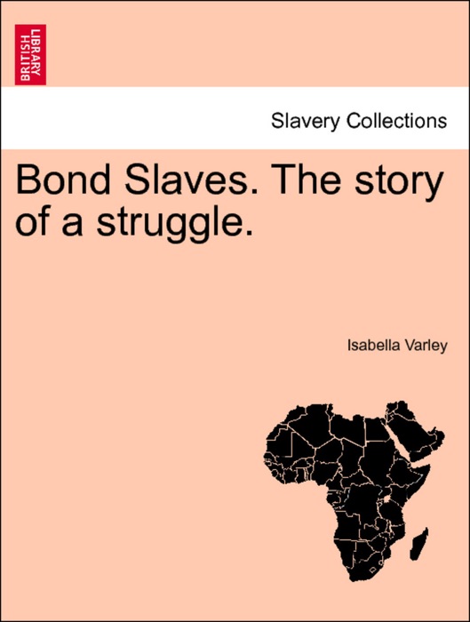 Bond Slaves. The Story of a Struggle. VOL.I