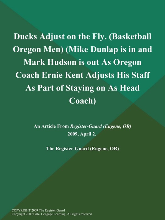 Ducks Adjust on the Fly (Basketball Oregon Men) (Mike Dunlap is in and Mark Hudson is out As Oregon Coach Ernie Kent Adjusts His Staff As Part of Staying on As Head Coach)