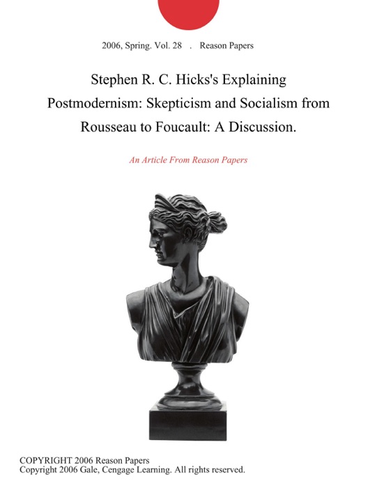 Stephen R. C. Hicks's Explaining Postmodernism: Skepticism and Socialism from Rousseau to Foucault: A Discussion.