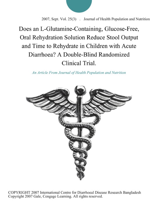 Does an L-Glutamine-Containing, Glucose-Free, Oral Rehydration Solution Reduce Stool Output and Time to Rehydrate in Children with Acute Diarrhoea? A Double-Blind Randomized Clinical Trial.