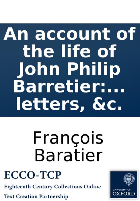 An account of the life of John Philip Barretier: who was master of five languages at the age of nine years. Compiled from his father's letters, &c.