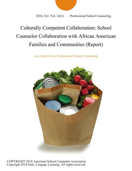 Culturally Competent Collaboration: School Counselor Collaboration with African American Families and Communities (Report)