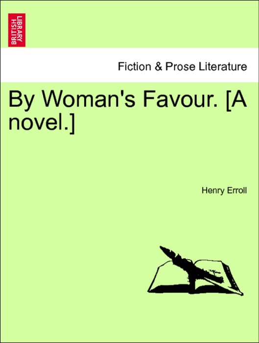 By Woman's Favour. [A novel.] Vol. II.