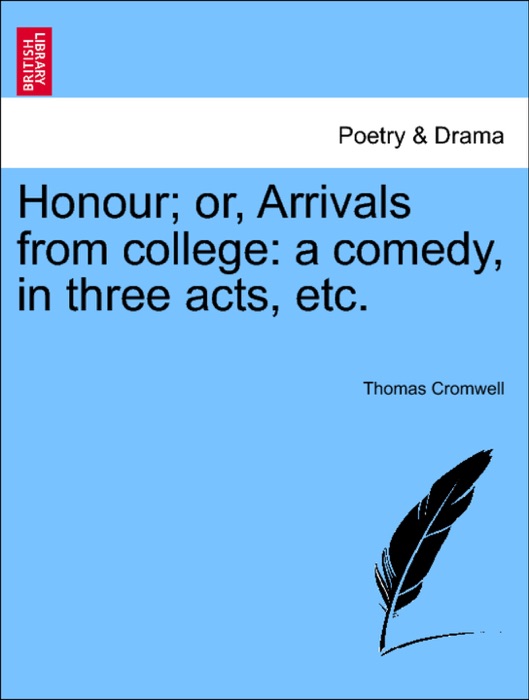 Honour; or, Arrivals from college: a comedy, in three acts, etc.