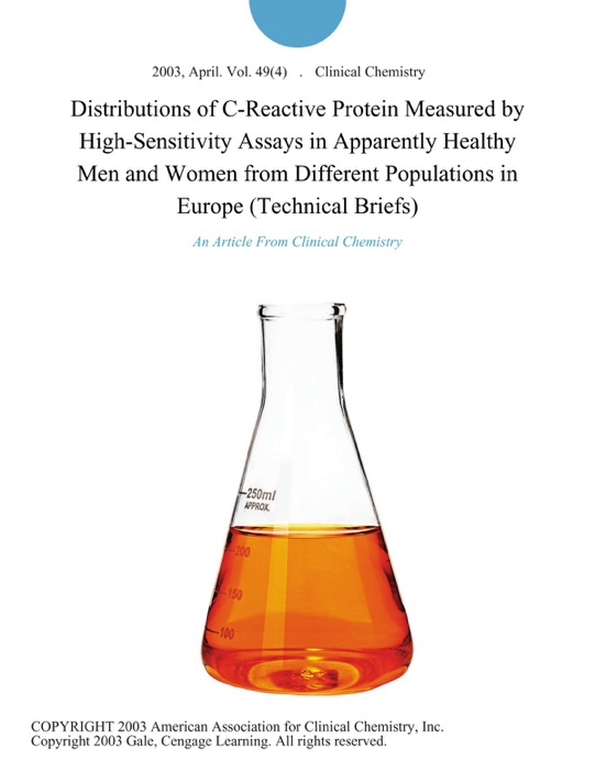 Distributions of C-Reactive Protein Measured by High-Sensitivity Assays in Apparently Healthy Men and Women from Different Populations in Europe (Technical Briefs)