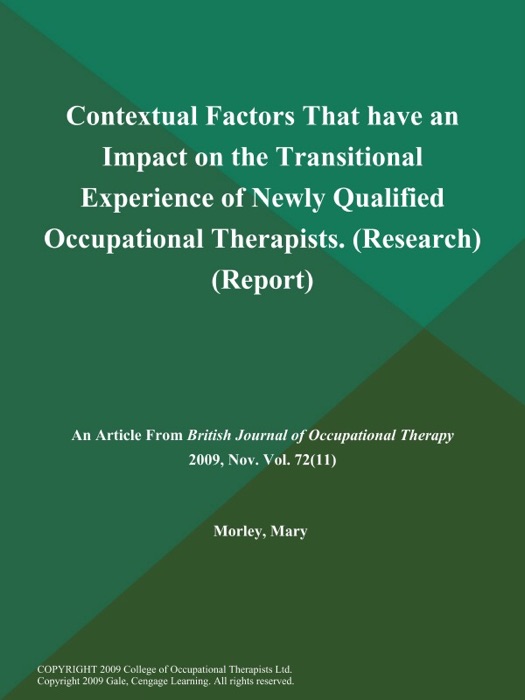 Contextual Factors That have an Impact on the Transitional Experience of Newly Qualified Occupational Therapists (Research) (Report)