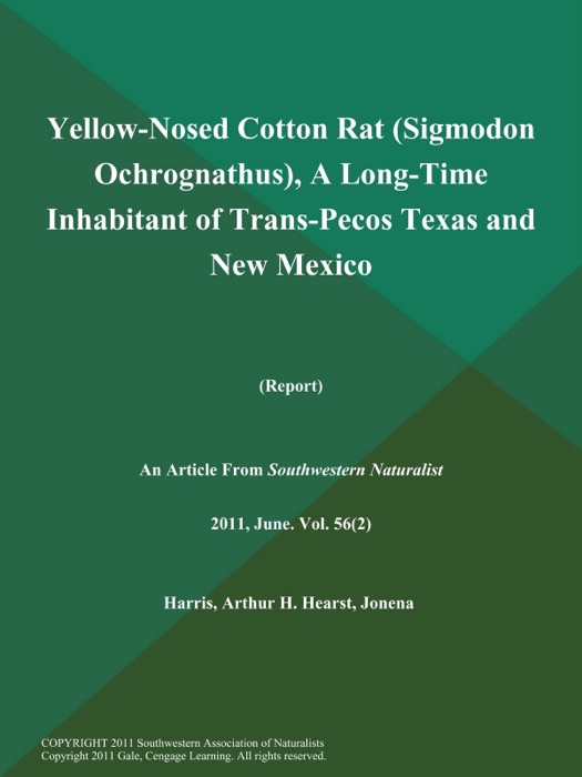 Yellow-Nosed Cotton Rat (Sigmodon Ochrognathus), A Long-Time Inhabitant of Trans-Pecos Texas and New Mexico (Report)