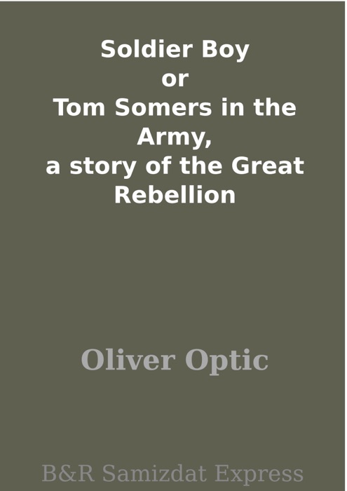 Soldier Boy or Tom Somers in the Army, a story of the Great Rebellion