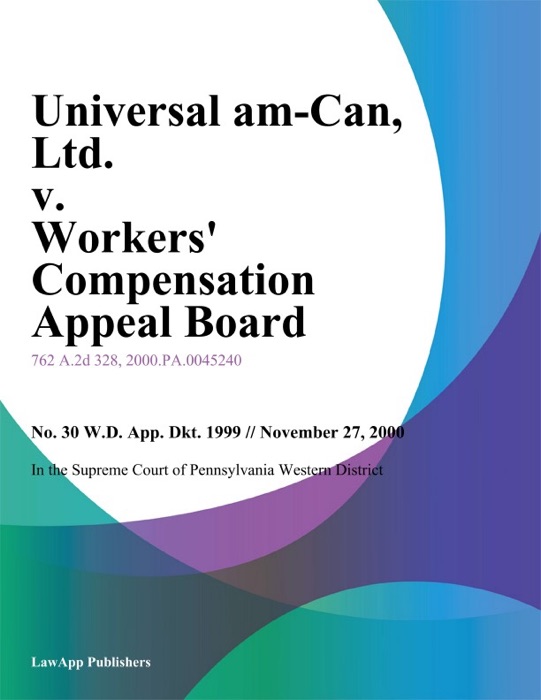 Universal Am-Can, Ltd. v. Workers Compensation Appeal Board