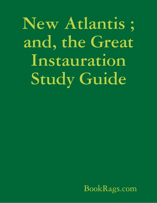 New Atlantis ; and, the Great Instauration Study Guide