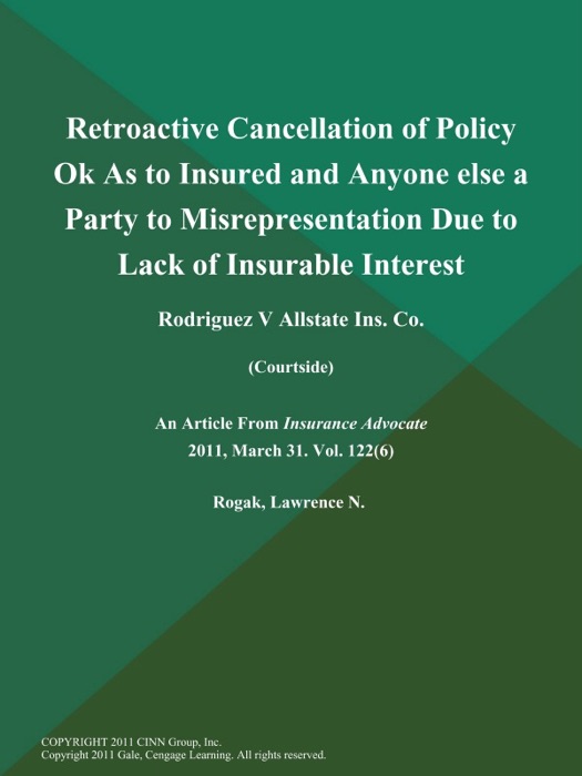 Retroactive Cancellation of Policy Ok As to Insured and Anyone else a Party to Misrepresentation Due to Lack of Insurable Interest: Rodriguez V Allstate Ins. Co (Courtside)