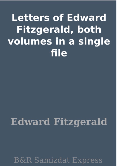 Letters of Edward Fitzgerald, both volumes in a single file