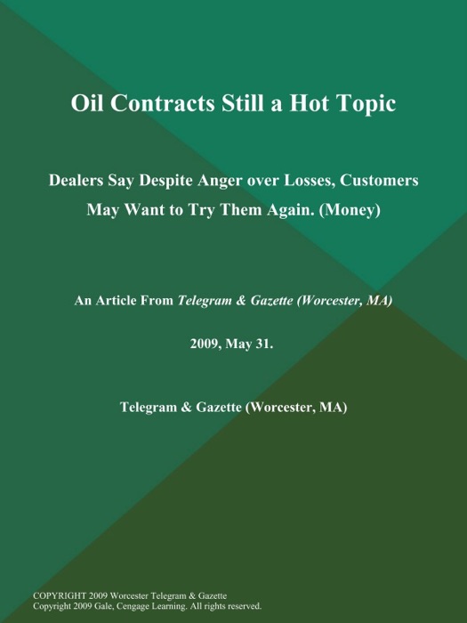 Oil Contracts Still a Hot Topic; Dealers Say Despite Anger over Losses, Customers May Want to Try Them Again (Money)