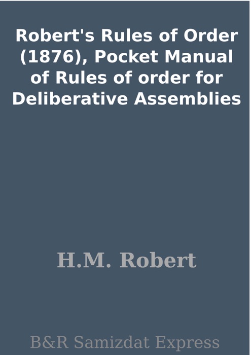 Robert's Rules of Order (1876), Pocket Manual of Rules of order for Deliberative Assemblies