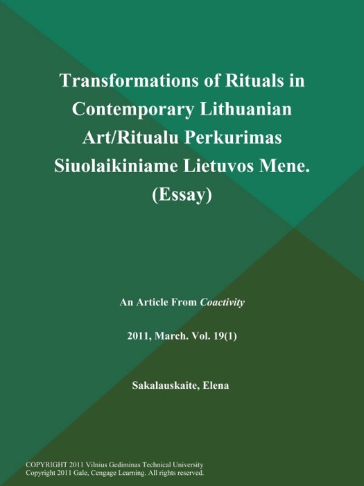 Transformations of Rituals in Contemporary Lithuanian Art/Ritualu Perkurimas Siuolaikiniame Lietuvos Mene (Essay)