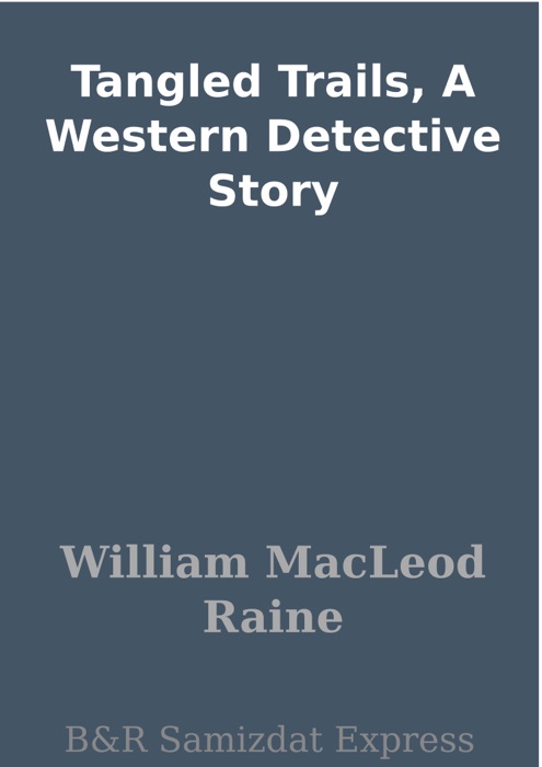 Tangled Trails, A Western Detective Story