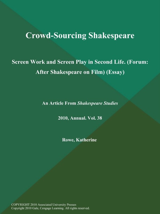 Crowd-Sourcing Shakespeare: Screen Work and Screen Play in Second Life (Forum: After Shakespeare on Film) (Essay)