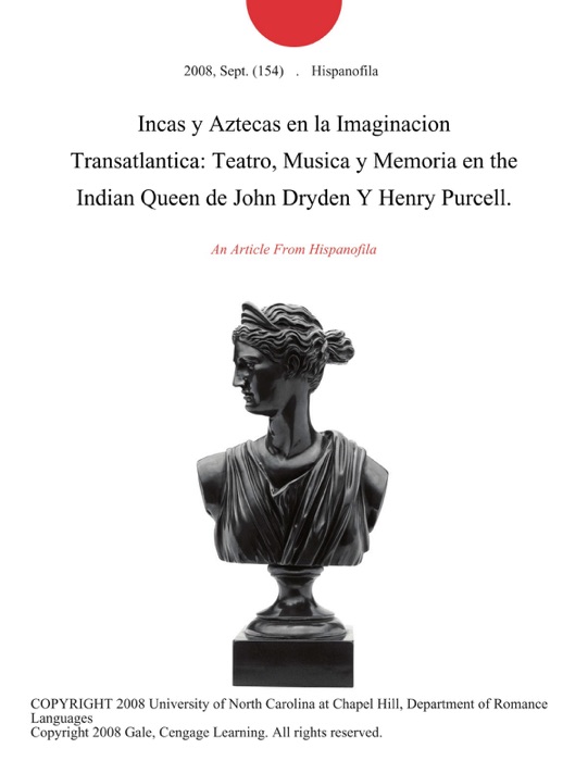 Incas y Aztecas en la Imaginacion Transatlantica: Teatro, Musica y Memoria en the Indian Queen de John Dryden Y Henry Purcell.
