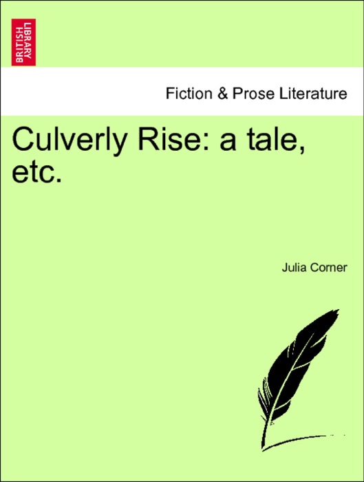 Culverly Rise: a tale, etc. VOL. III