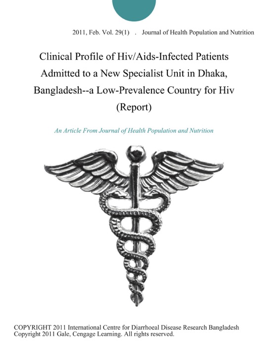 Clinical Profile of Hiv/Aids-Infected Patients Admitted to a New Specialist Unit in Dhaka, Bangladesh--a Low-Prevalence Country for Hiv (Report)