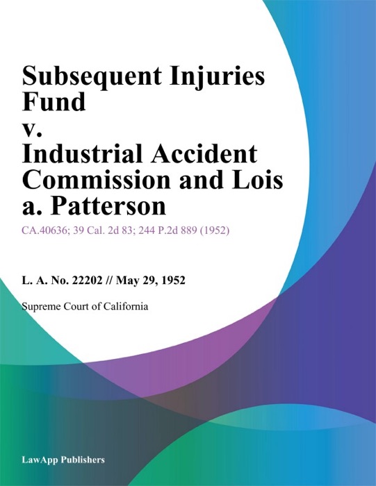 Subsequent Injuries Fund V. Industrial Accident Commission And Lois A. Patterson