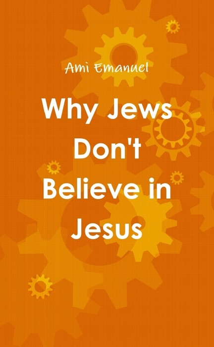 Why Jews Don't Believe in Jesus