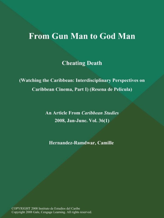 From Gun Man to God Man: Cheating Death (Watching the Caribbean: Interdisciplinary Perspectives on Caribbean Cinema, Part I) (Resena de Pelicula)