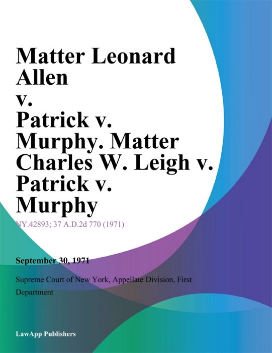 Matter Leonard Allen v. Patrick v. Murphy. Matter Charles W. Leigh v. Patrick v. Murphy