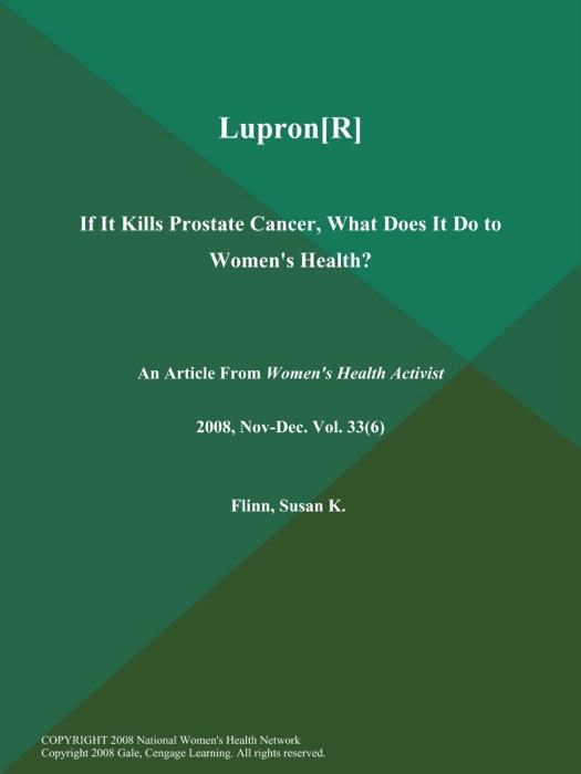 Lupron[R]: If It Kills Prostate Cancer, What Does It Do to Women's Health?