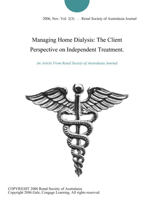 Managing Home Dialysis: The Client Perspective on Independent Treatment.