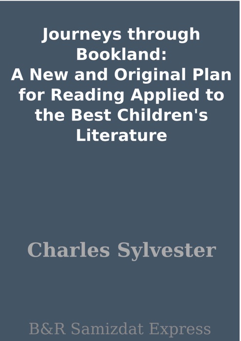 Journeys through Bookland: A New and Original Plan for Reading Applied to the Best Children's Literature