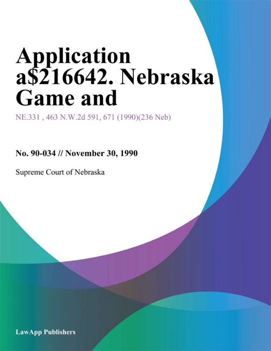 Application a$216642. Nebraska Game and