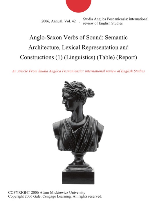 Anglo-Saxon Verbs of Sound: Semantic Architecture, Lexical Representation and Constructions (1) (Linguistics) (Table) (Report)