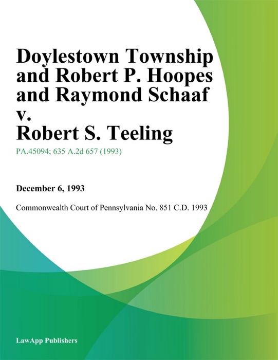 Doylestown Township and Robert P. Hoopes and Raymond Schaaf v. Robert S. Teeling