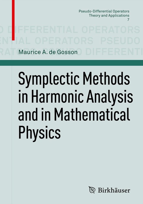 Symplectic Methods in Harmonic Analysis and in Mathematical Physics