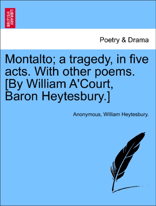 Montalto; a tragedy, in five acts. With other poems. [By William A'Court, Baron Heytesbury.]