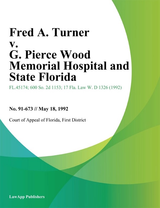 Fred A. Turner v. G. Pierce Wood Memorial Hospital and State Florida