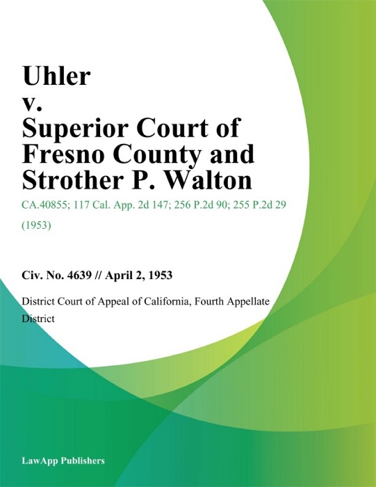 Uhler V. Superior Court Of Fresno County And Strother P. Walton